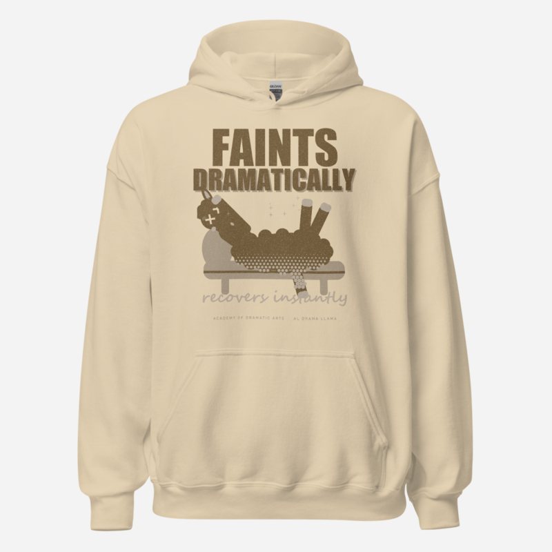 Al Drama Llama Faints Dramatically Recovers Instantly Llama Dept. Hoodie Sand