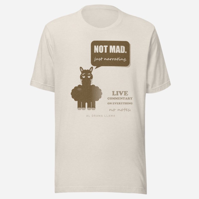 Al Drama Llama Not Mad Just Narrating Llama Dept. Tee Heather Dust