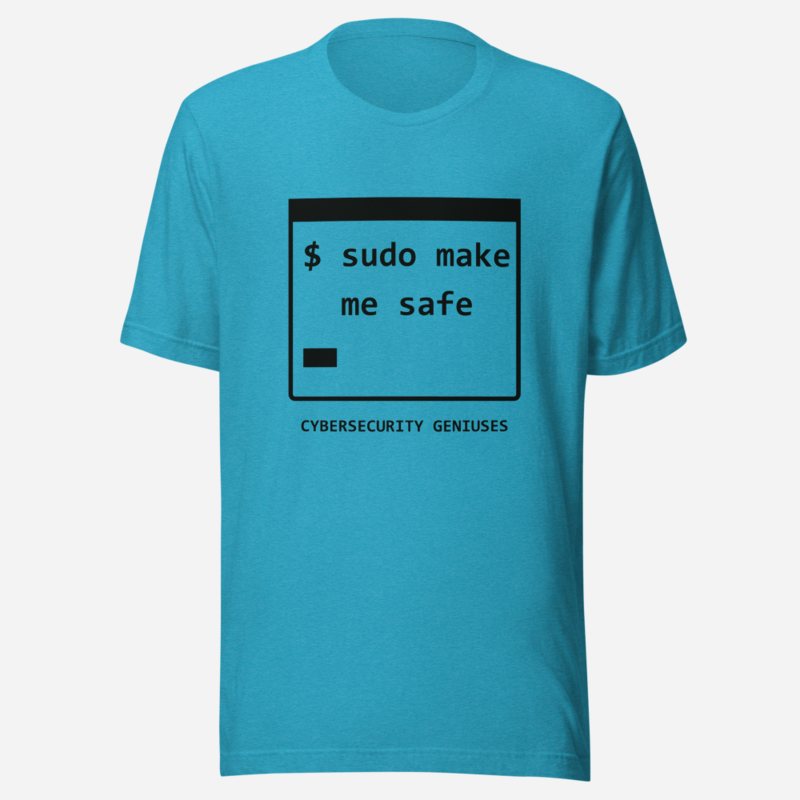 Cybersecurity Geniuses Sudo Make Me Safe Tee Heather Aqua