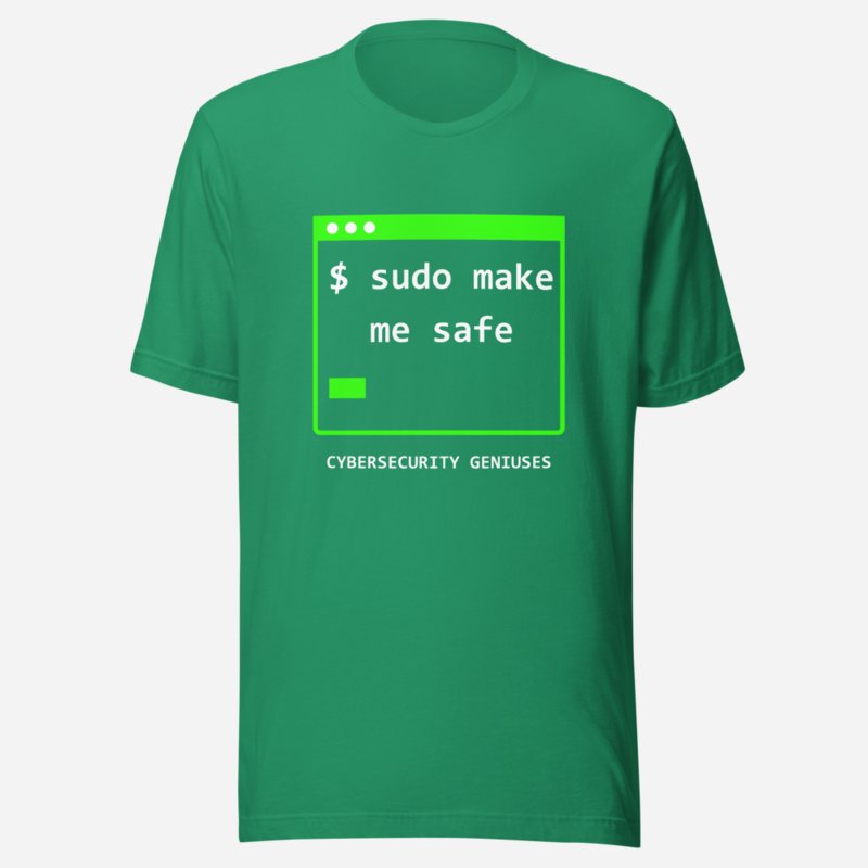 Cybersecurity Geniuses Sudo Make Me Safe Tee Kelly