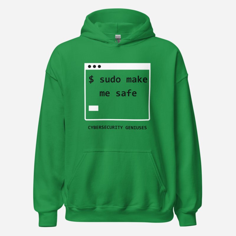 Cybersecurity Geniuses Sudo Make Me Safe Hoodie Irish Green