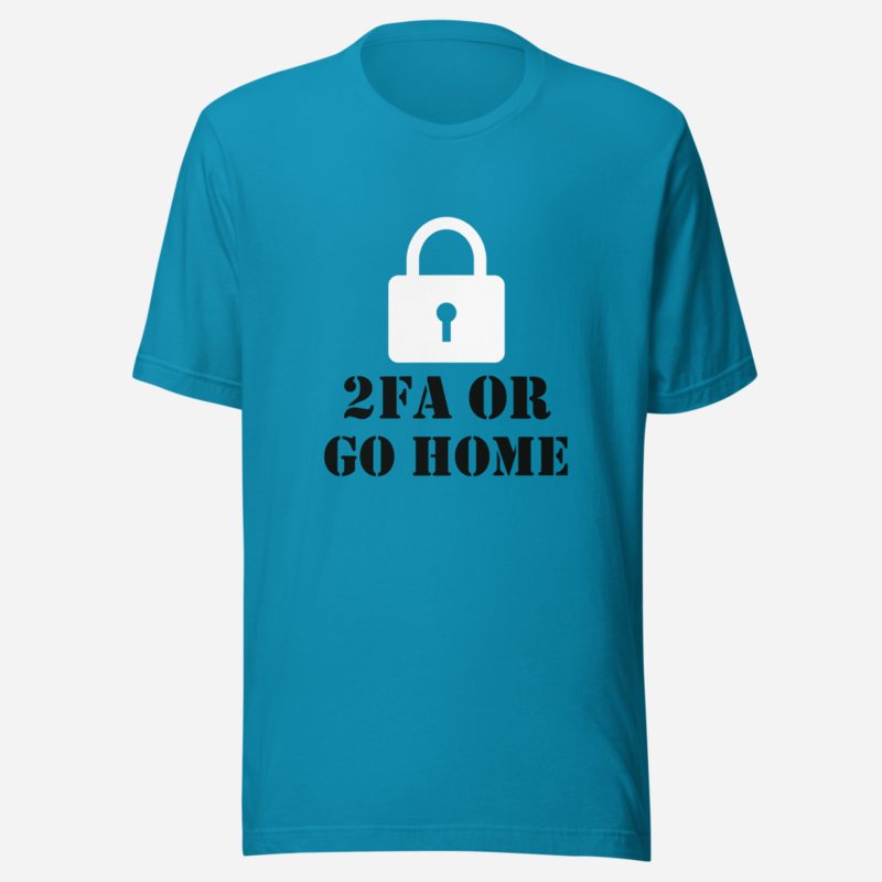 Cybersecurity Geniuses 2FA Or Go Home Tee in Aqua