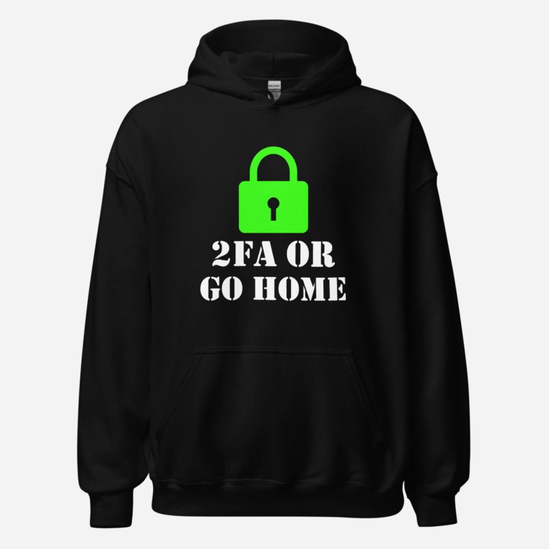 Cybersecurity Geniuses 2FA Or Go Home Hoodie