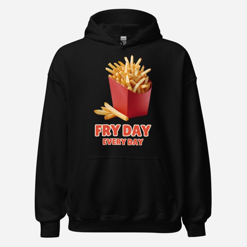 Fast Food Run Fry Day Every Day Hoodie