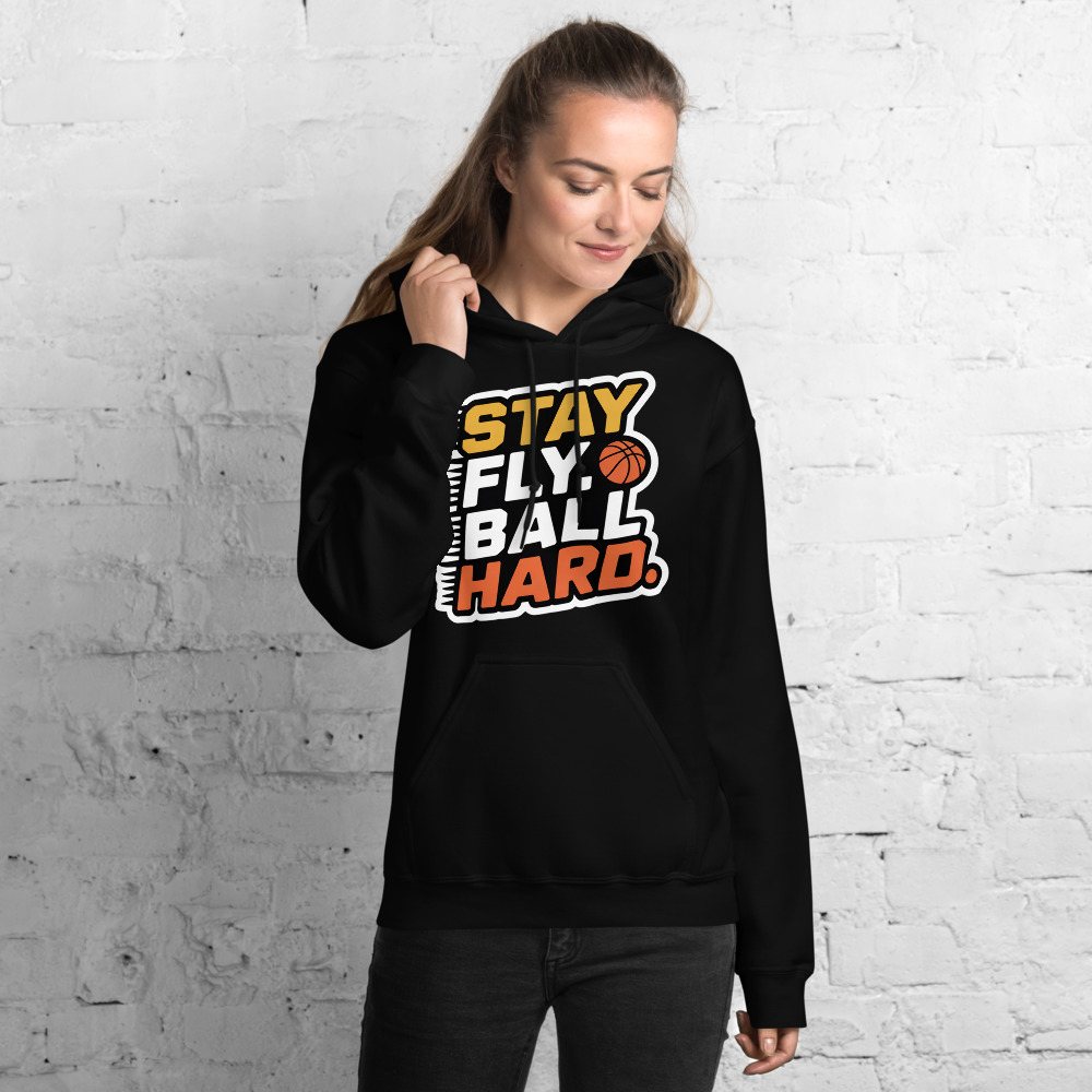 Fly Baller Stay Fly Ball Hard Hoodie