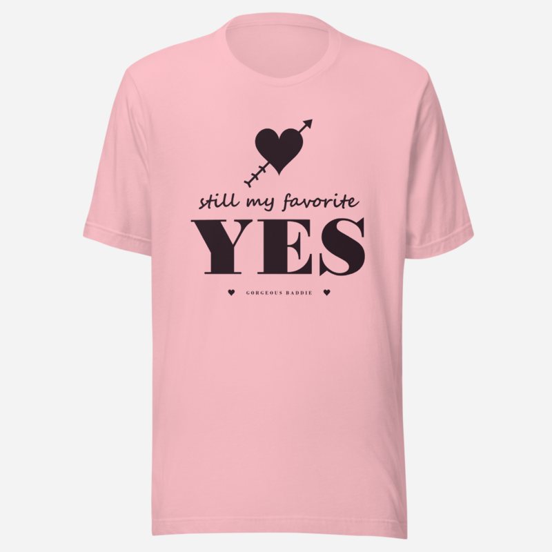 Gorgeous Baddie Still My Favorite Yes Love Notes Tee Pink