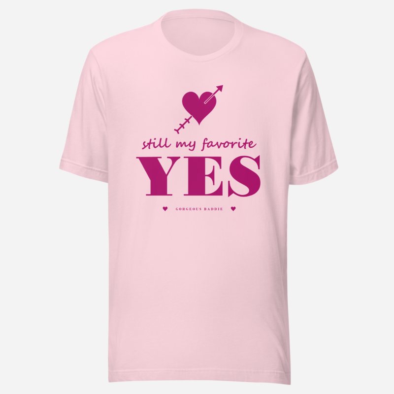 Gorgeous Baddie Still My Favorite Yes Love Notes Tee White Soft Pink