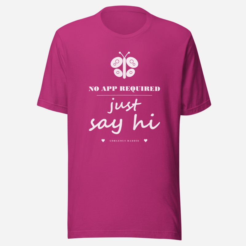 Gorgeous Baddie No App Required, Just Say Hi Love Notes Tee