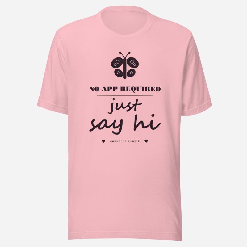 Gorgeous Baddie No App Required, Just Say Hi Love Notes Tee Pink