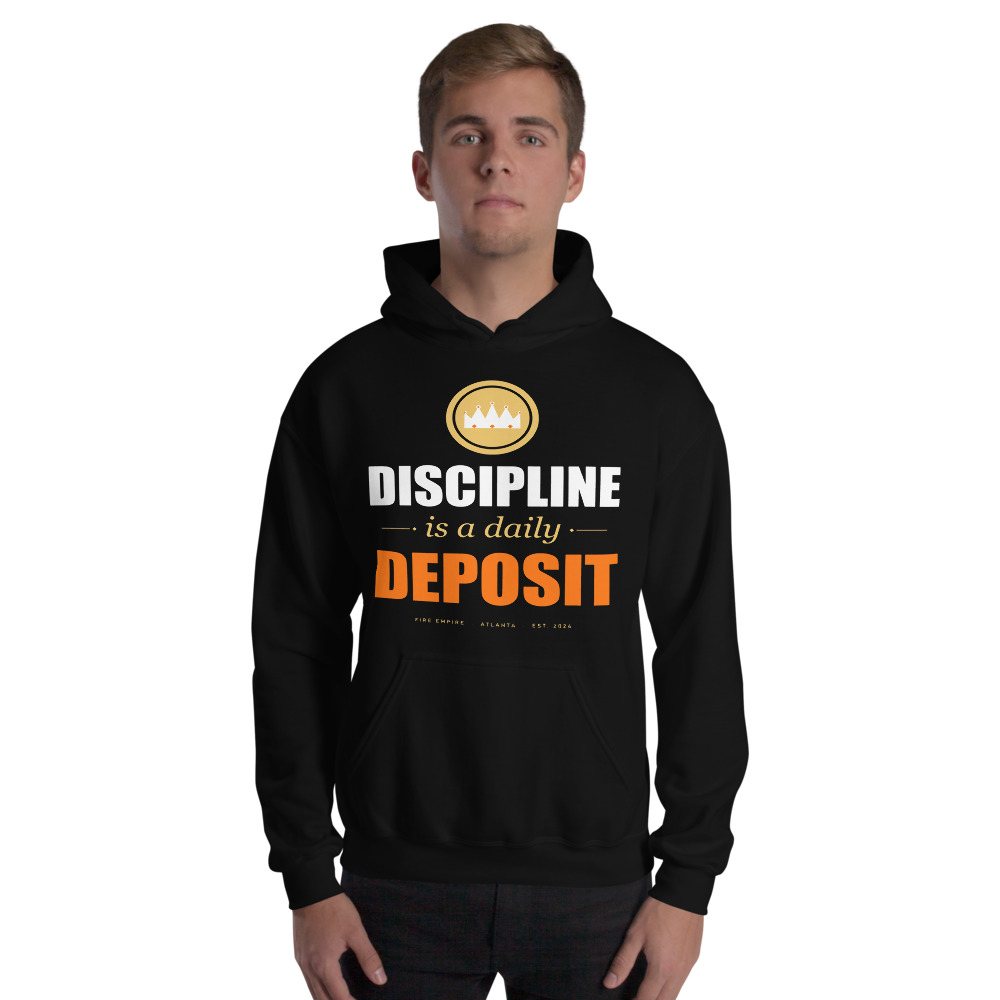 Fire Empire Discipline Is A Daily Deposit Motivation Hoodie Front
