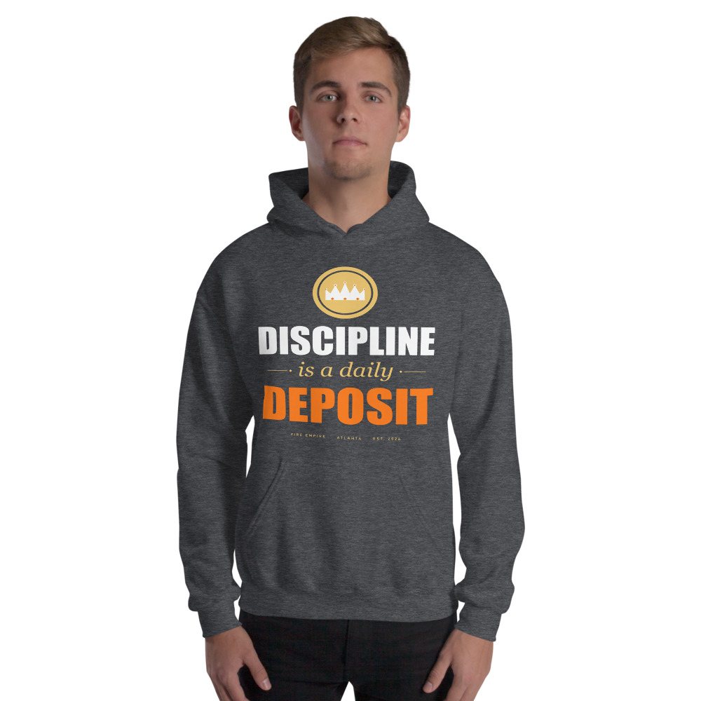 Fire Empire Discipline Is A Daily Deposit Motivation Hoodie Front
