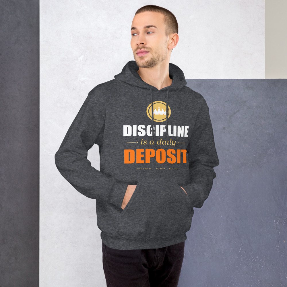 Fire Empire Discipline Is A Daily Deposit Motivation Hoodie Front