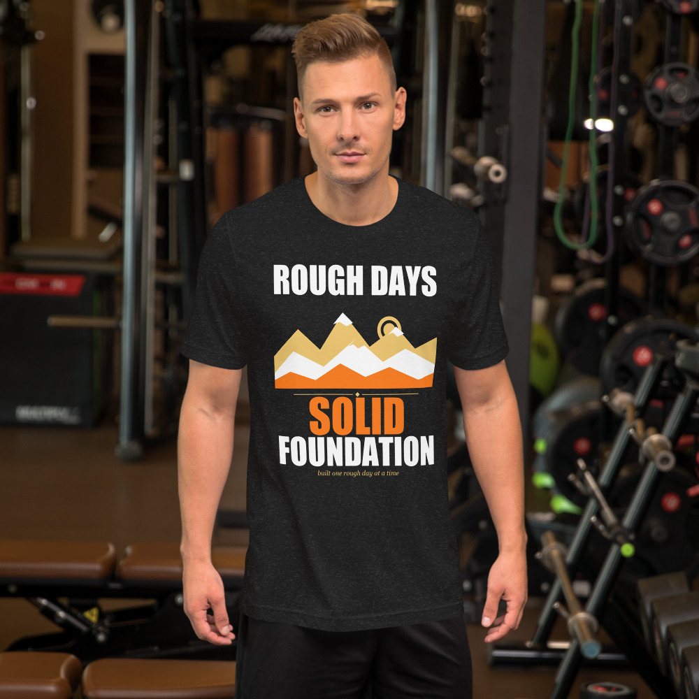 Fire Empire Rough Days, Solid Foundation Motivation Tee Front