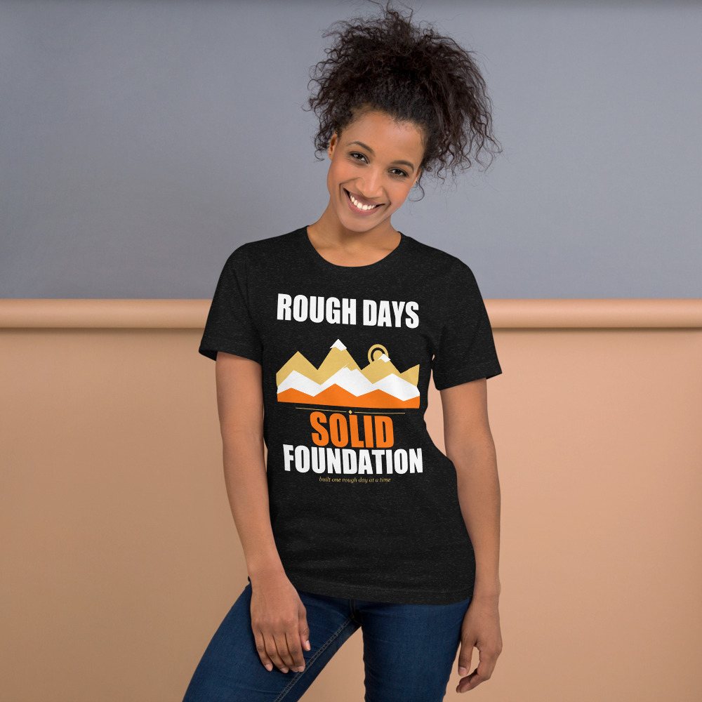 Fire Empire Rough Days, Solid Foundation Motivation Tee Front