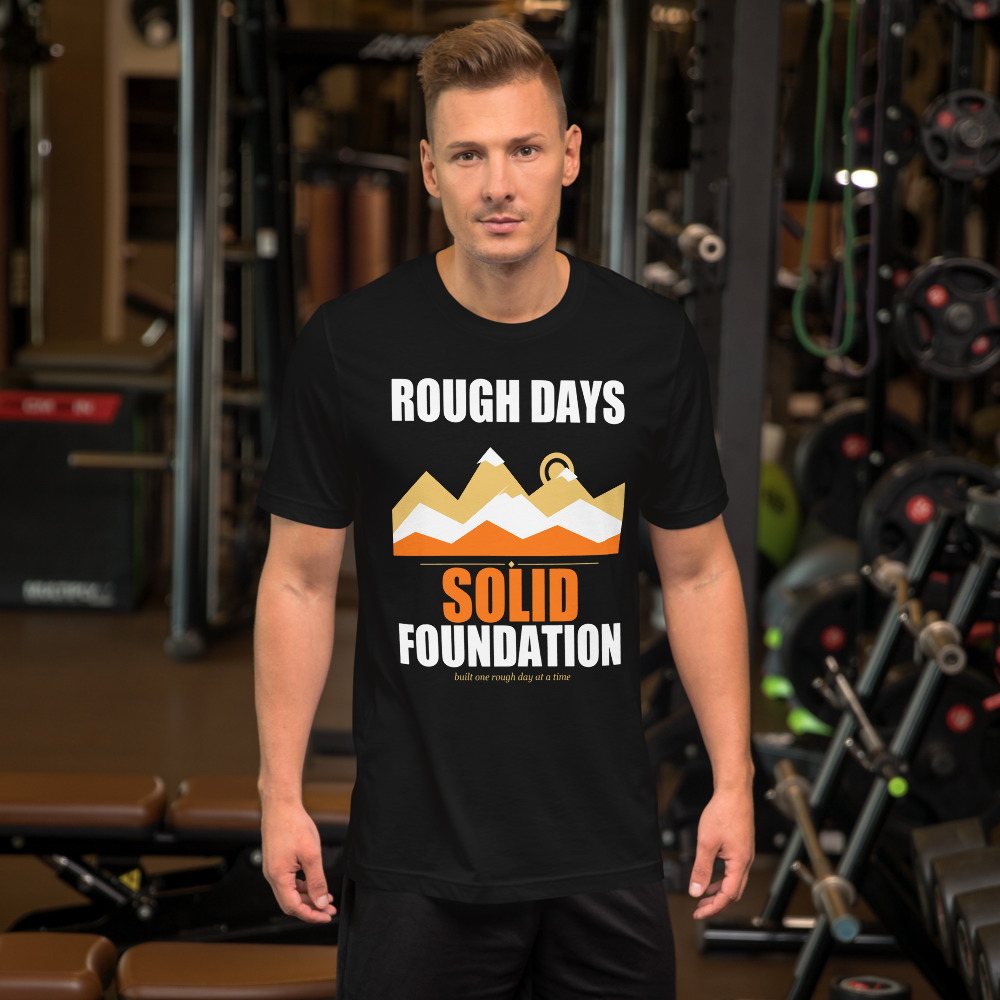 Fire Empire Rough Days, Solid Foundation Motivation Tee Front