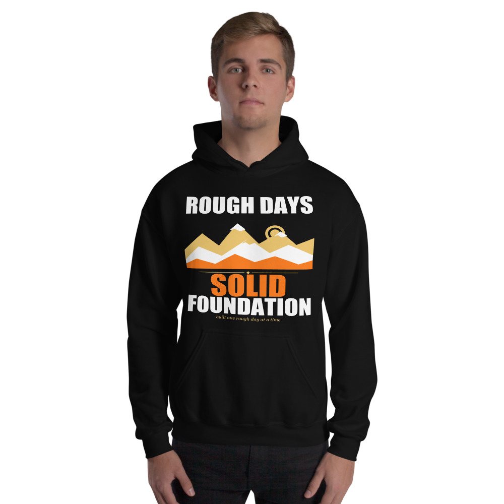 Fire Empire Rough Days, Solid Foundation Motivation Hoodie Front