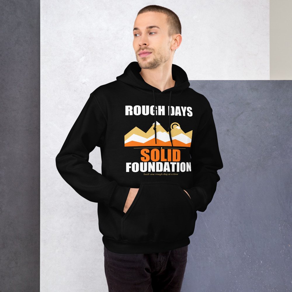 Fire Empire Rough Days, Solid Foundation Motivation Hoodie Front