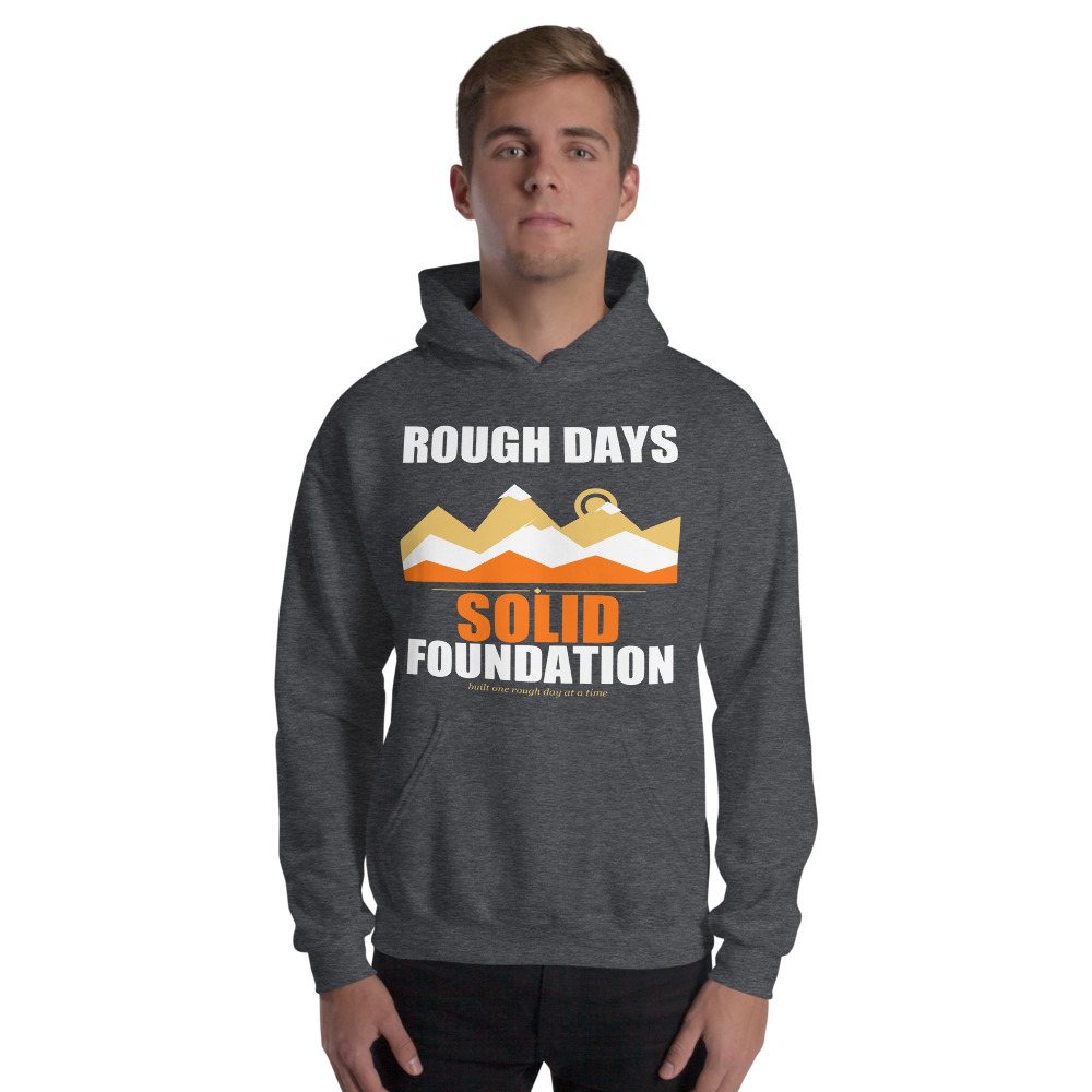 Fire Empire Rough Days, Solid Foundation Motivation Hoodie Front