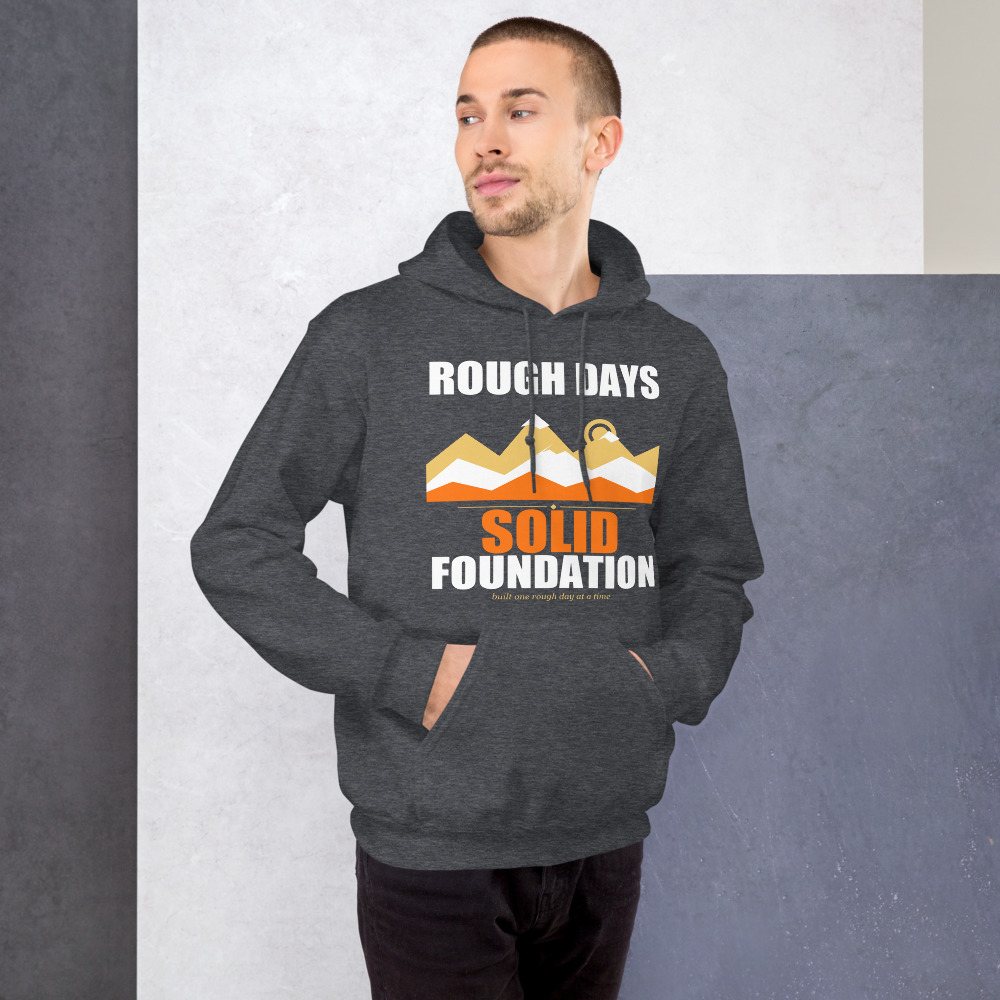 Fire Empire Rough Days, Solid Foundation Motivation Hoodie Front