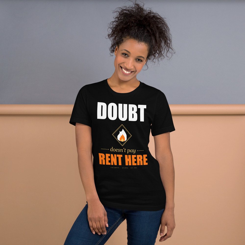 Fire Empire Doubt Doesn't Pay Rent Here Motivation Tee Front
