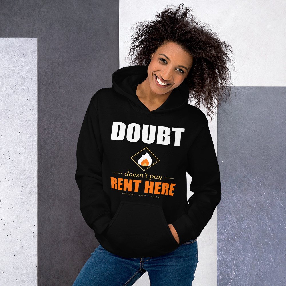 Fire Empire Doubt Doesn't Pay Rent Here Motivation Hoodie