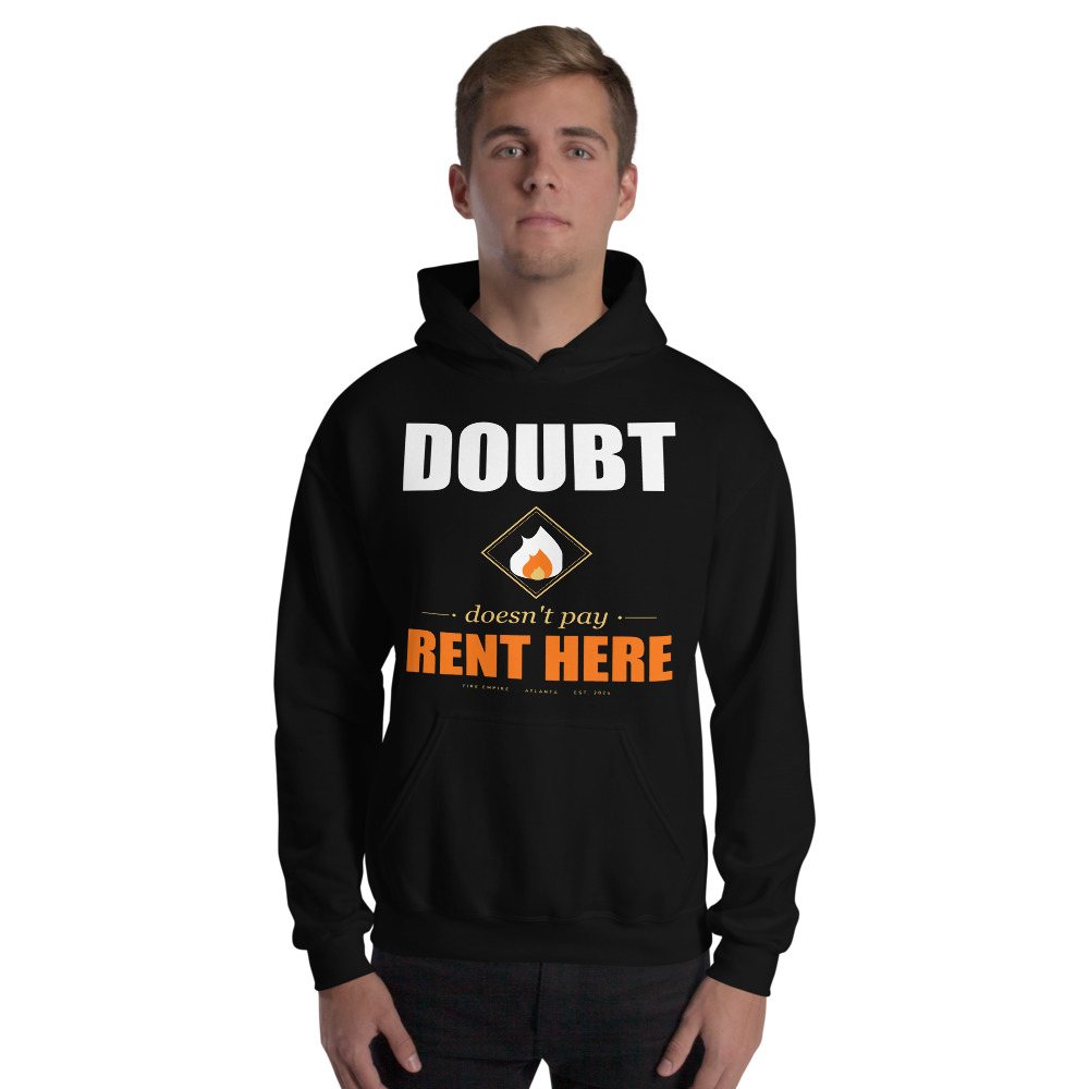 Fire Empire Doubt Doesn't Pay Rent Here Motivation Hoodie Front