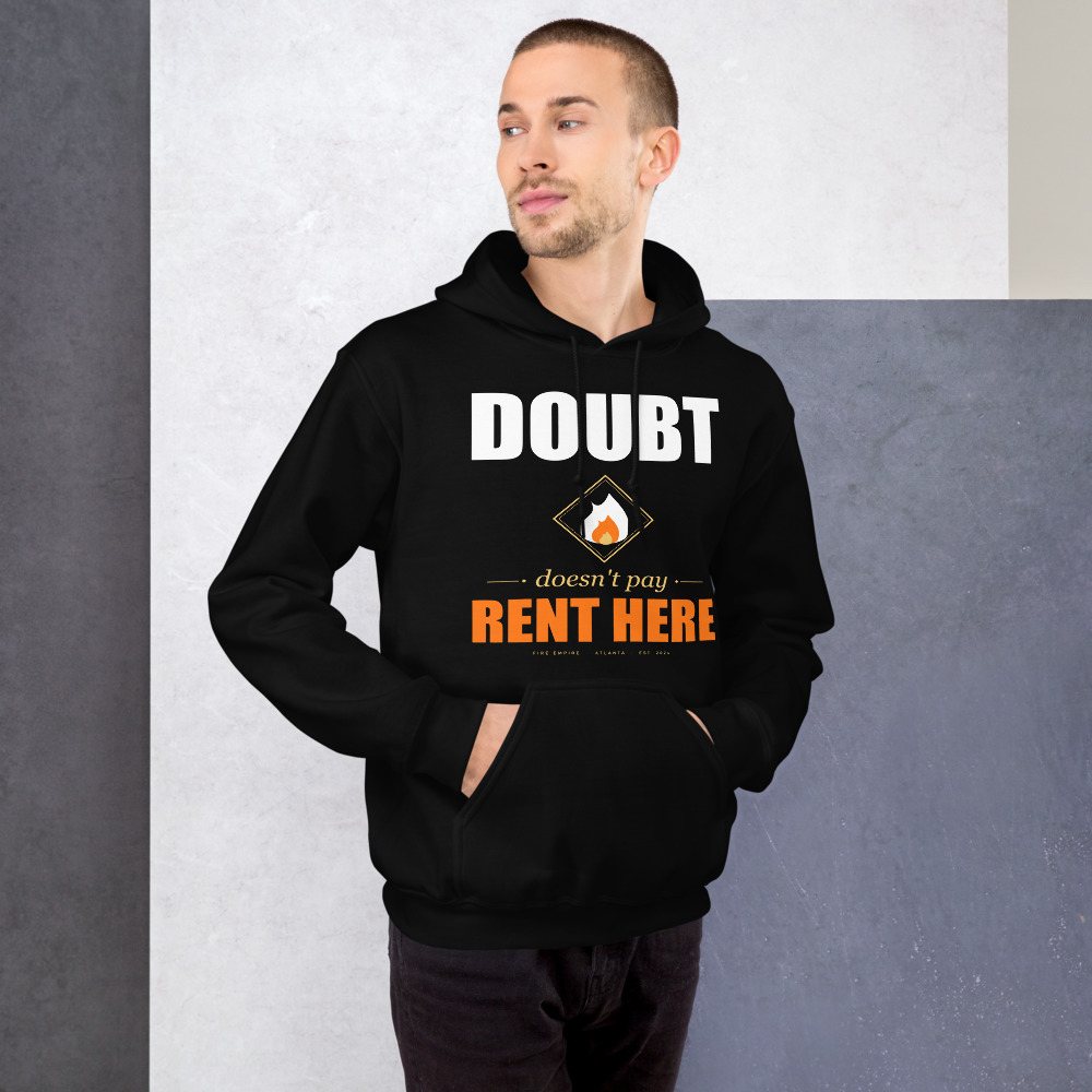 Fire Empire Doubt Doesn't Pay Rent Here Motivation Hoodie Front