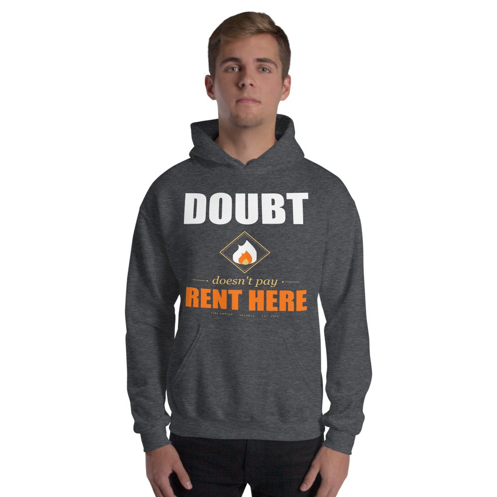 Fire Empire Doubt Doesn't Pay Rent Here Motivation Hoodie Front