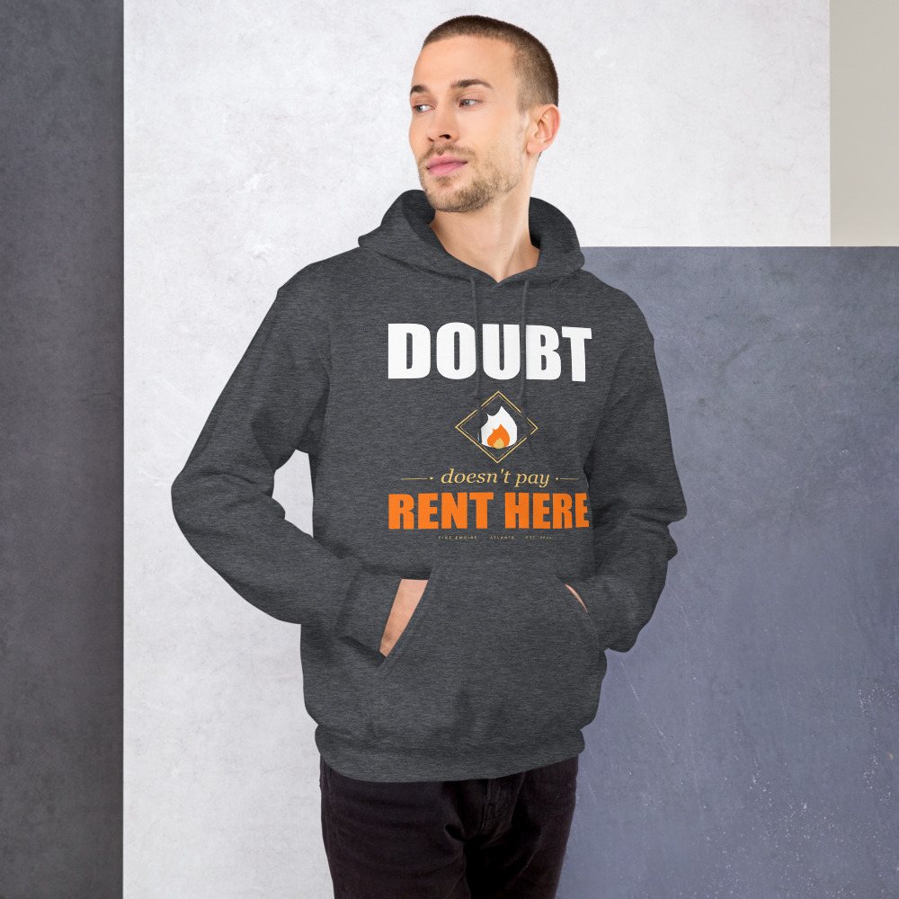Fire Empire Doubt Doesn't Pay Rent Here Motivation Hoodie Front