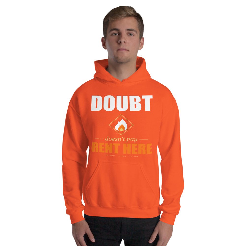 Fire Empire Doubt Doesn't Pay Rent Here Motivation Hoodie Front