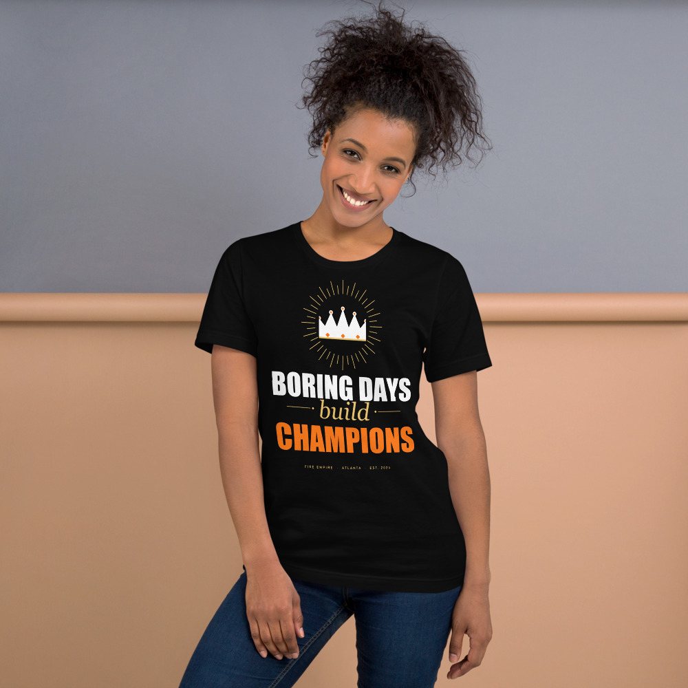 Fire Empire Boring Days Build Champions Motivation Tee Front