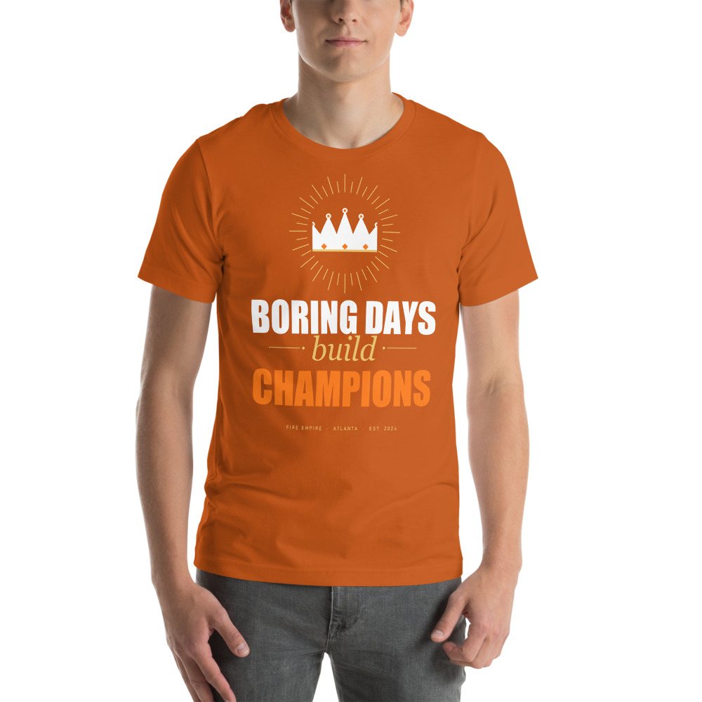 Fire Empire Boring Days Build Champions Motivation Tee Front