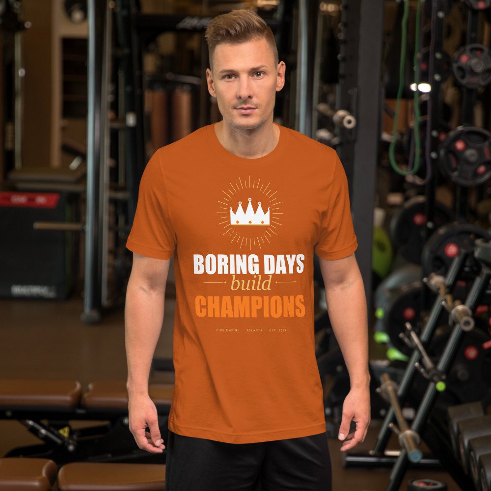 Fire Empire Boring Days Build Champions Motivation Tee Front