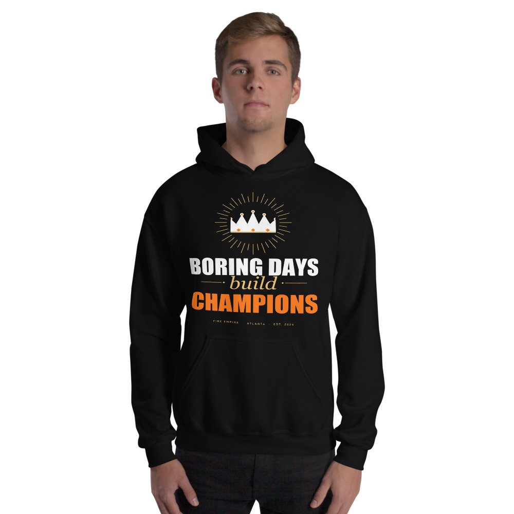 Fire Empire Boring Days Build Champions Motivation Hoodie Front