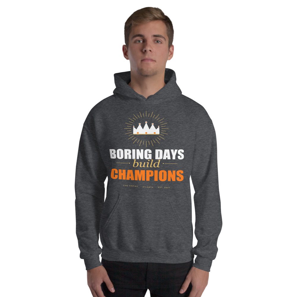 Fire Empire Boring Days Build Champions Motivation Hoodie Front
