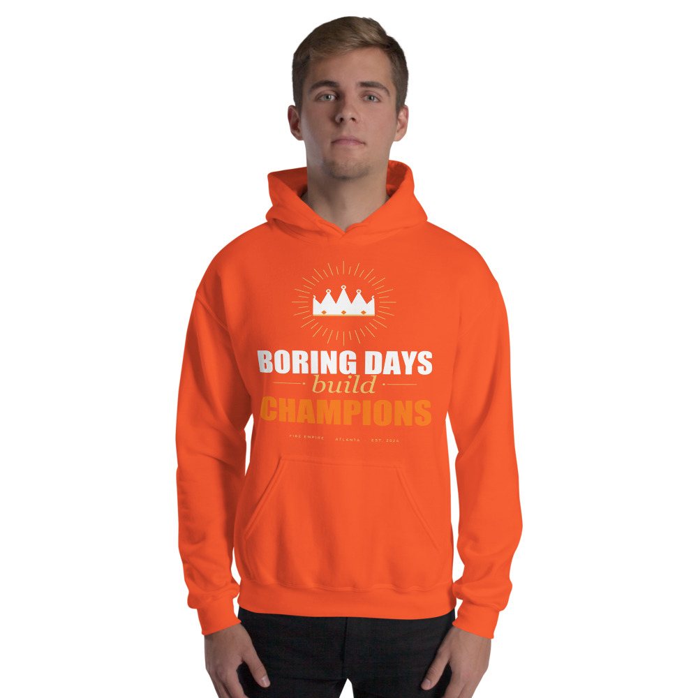 Fire Empire Boring Days Build Champions Motivation Hoodie Front