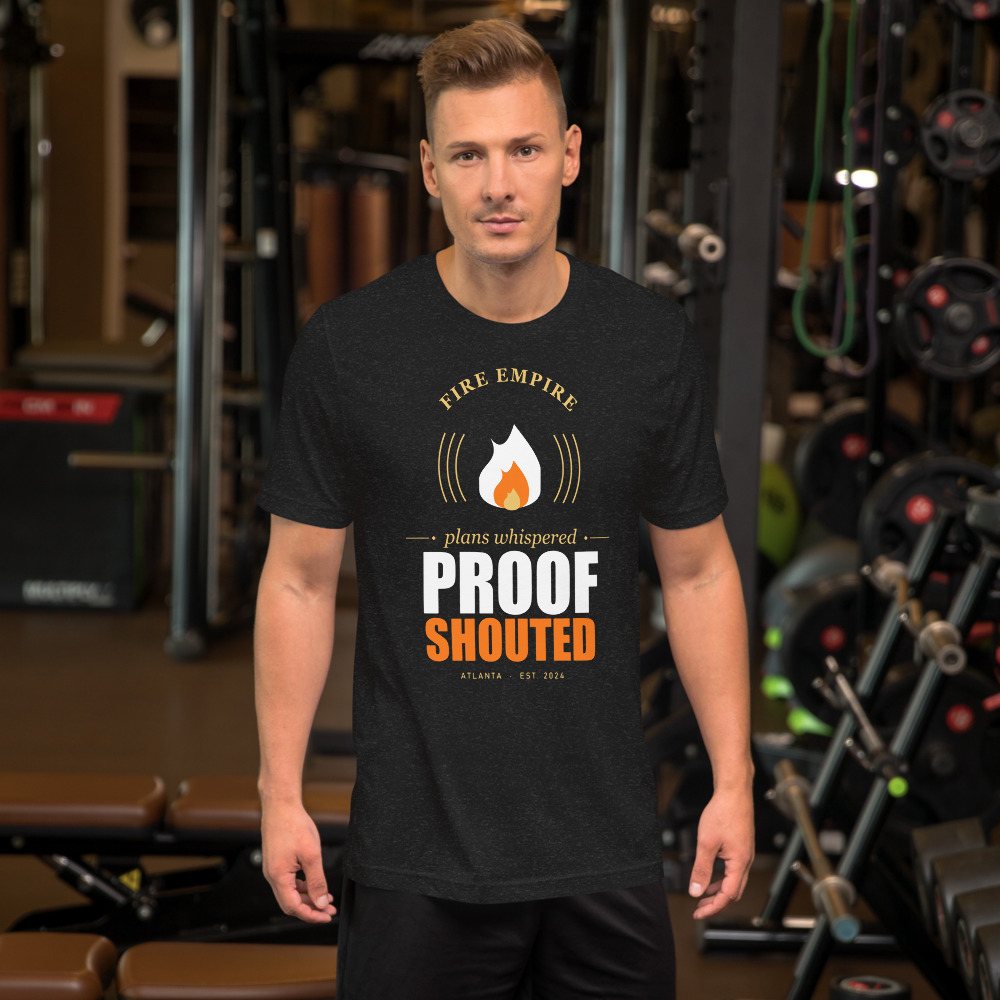 Fire Empire Plans Whispered, Proof Shouted Motivation Tee Front