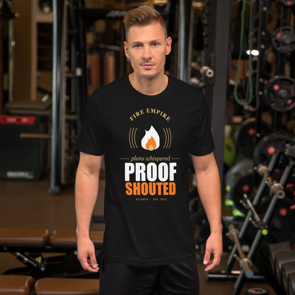 Fire Empire Plans Whispered, Proof Shouted Motivation Tee Front