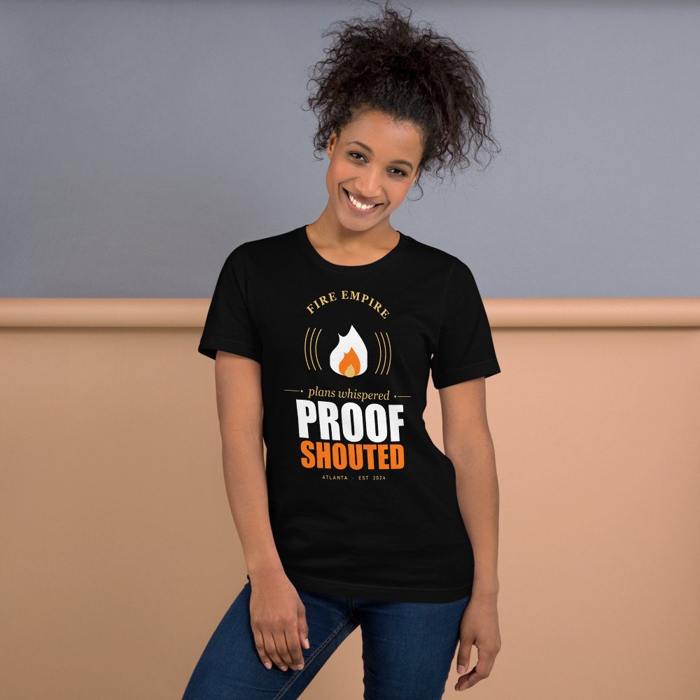 Fire Empire Plans Whispered, Proof Shouted Motivation Tee Front