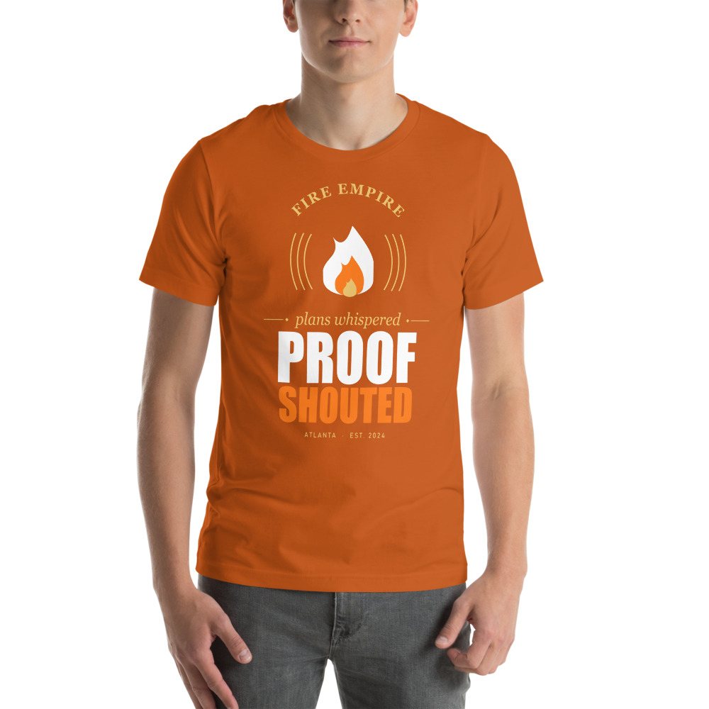 Fire Empire Plans Whispered, Proof Shouted Motivation Tee Front