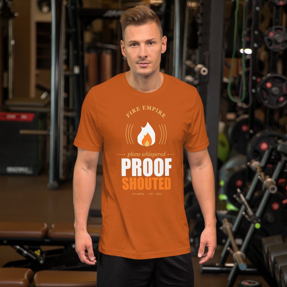 Fire Empire Plans Whispered, Proof Shouted Motivation Tee Front