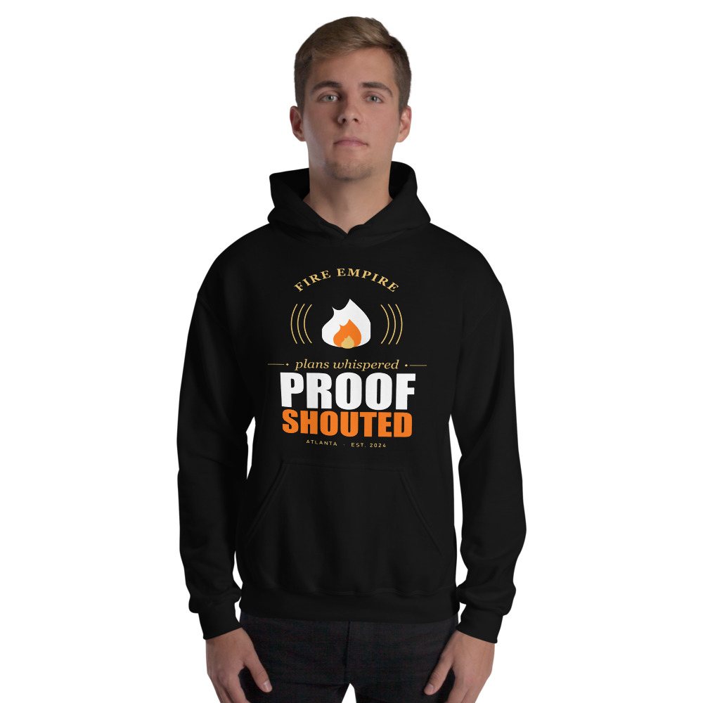 Fire Empire Plans Whispered, Proof Shouted Motivation Hoodie Front