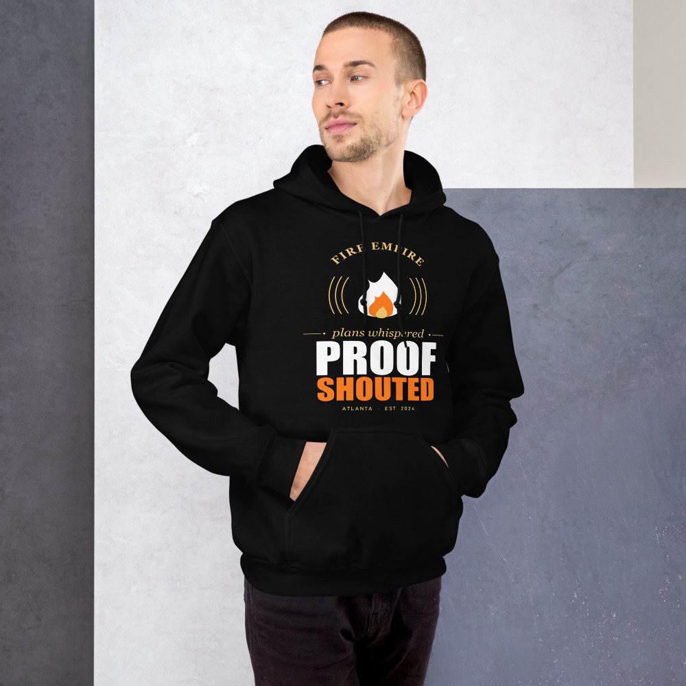 Fire Empire Plans Whispered, Proof Shouted Motivation Hoodie Front