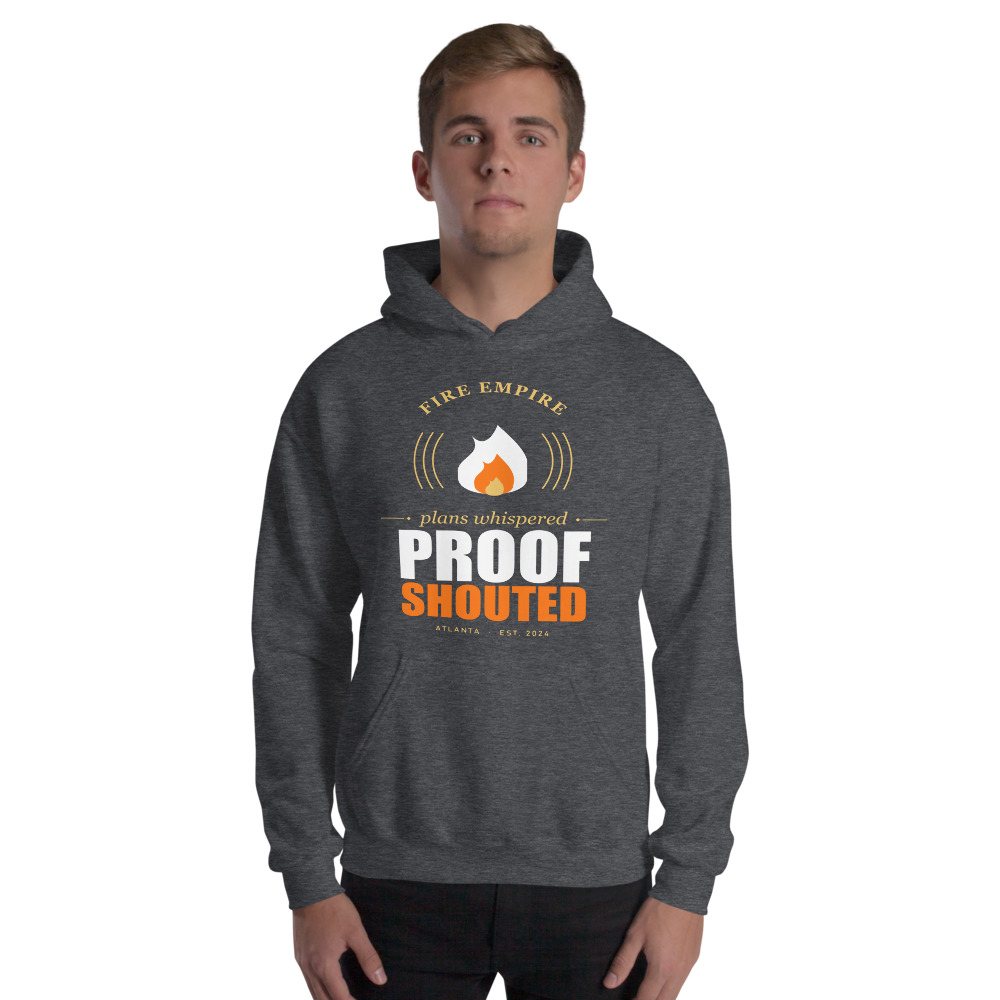 Fire Empire Plans Whispered, Proof Shouted Motivation Hoodie Front