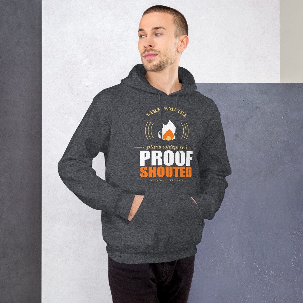 Fire Empire Plans Whispered, Proof Shouted Motivation Hoodie Front