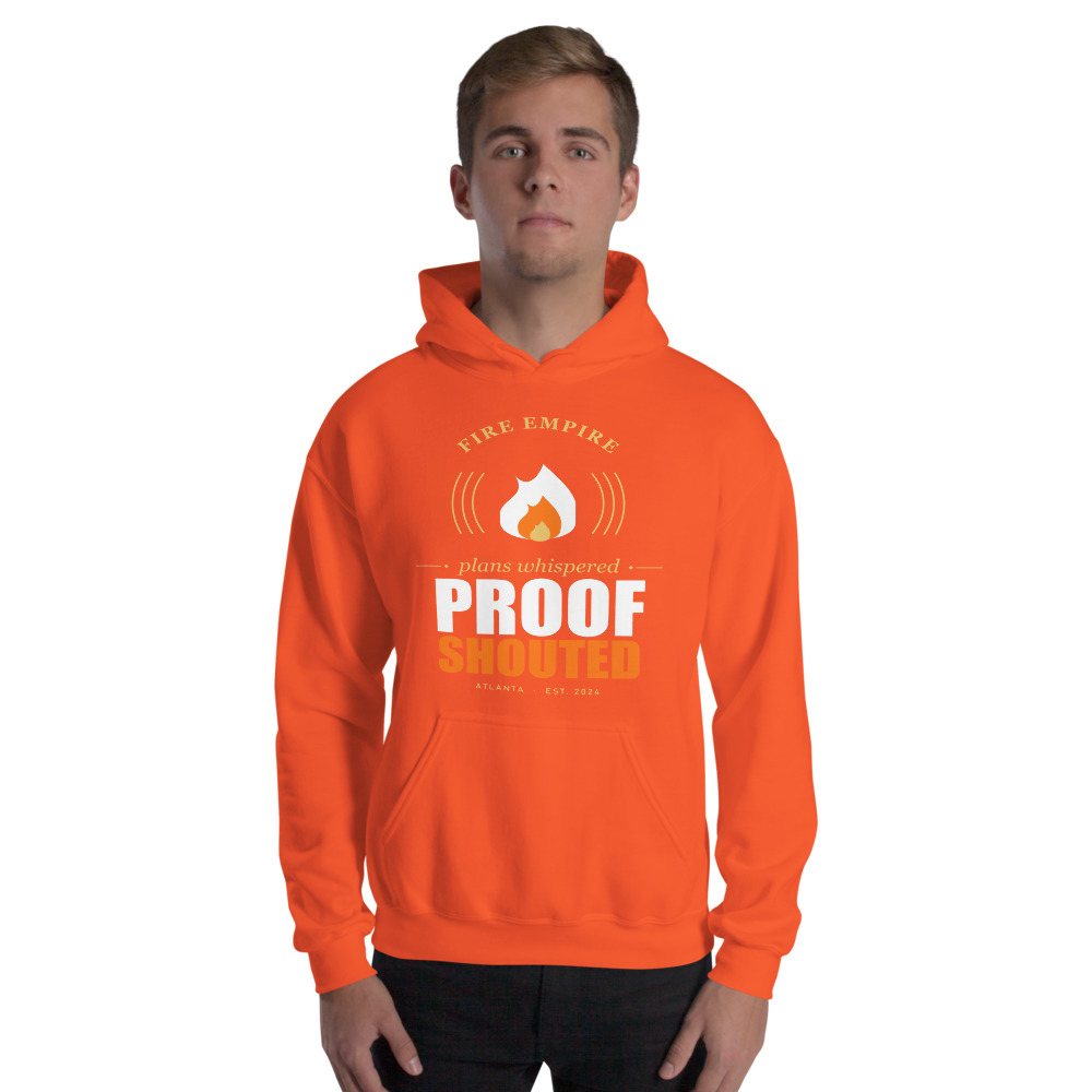 Fire Empire Plans Whispered, Proof Shouted Motivation Hoodie Front