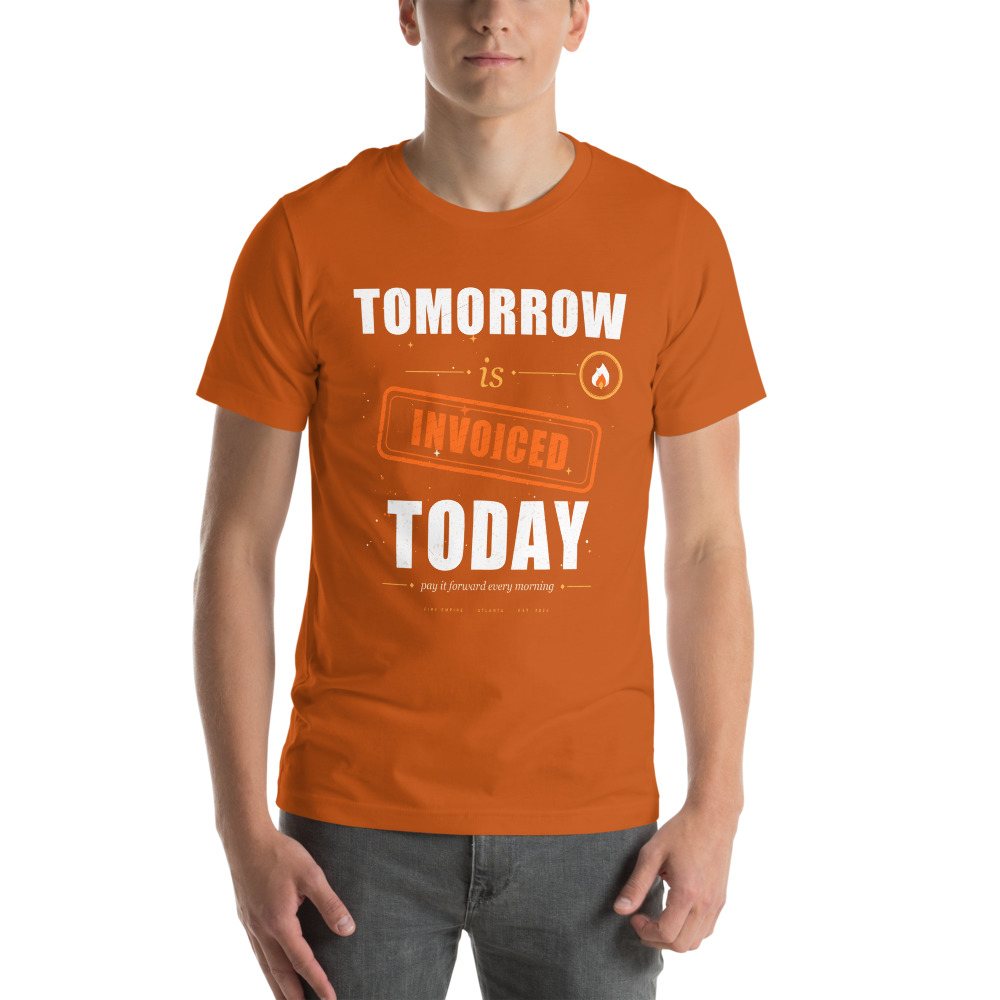 Fire Empire Tomorrow Is Invoiced Empire Tee Front