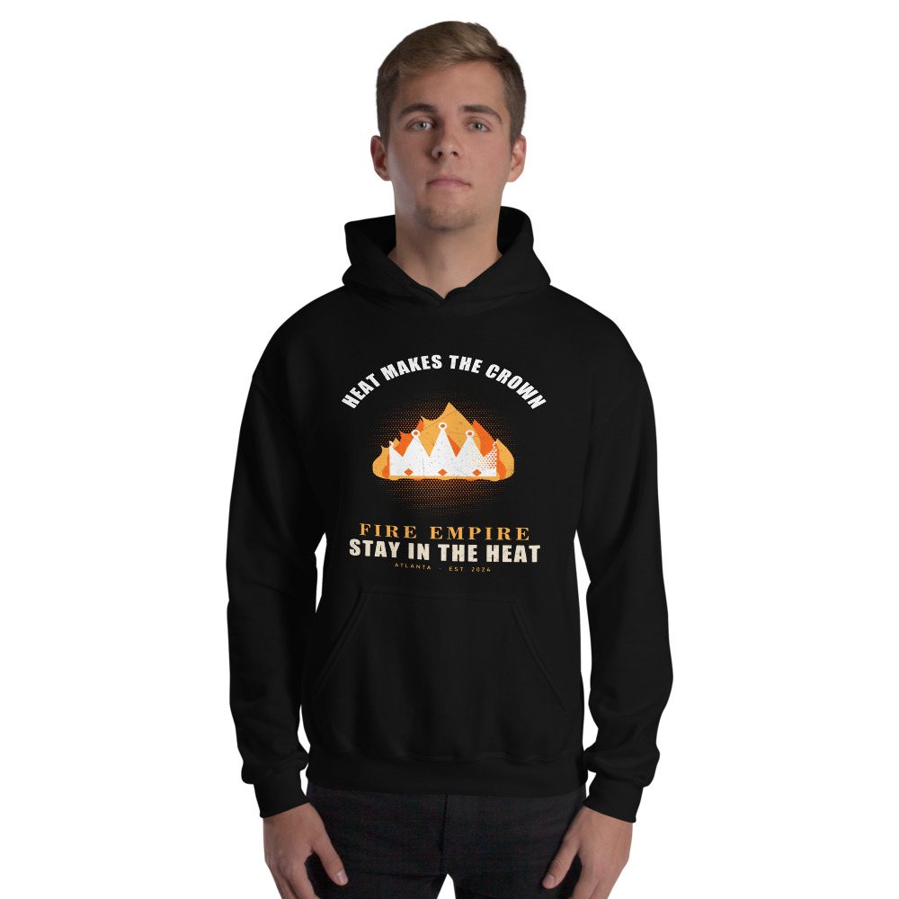 Fire Empire Heat Makes The Crown Empire Hoodie