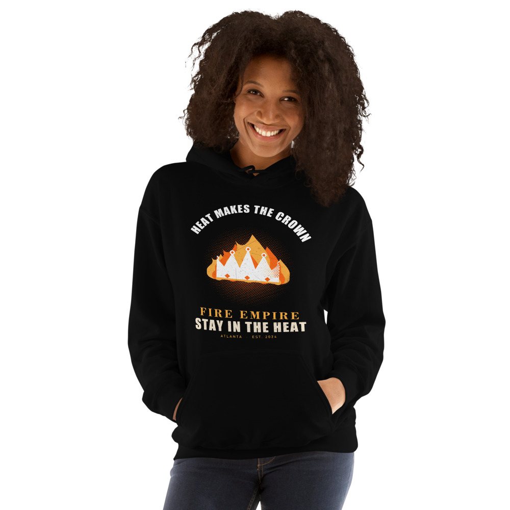 Fire Empire Heat Makes The Crown Empire Hoodie Front