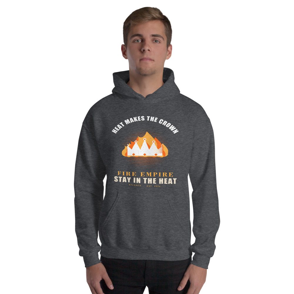 Fire Empire Heat Makes The Crown Empire Hoodie Front